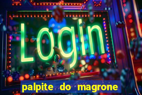 palpite do magrone para hoje