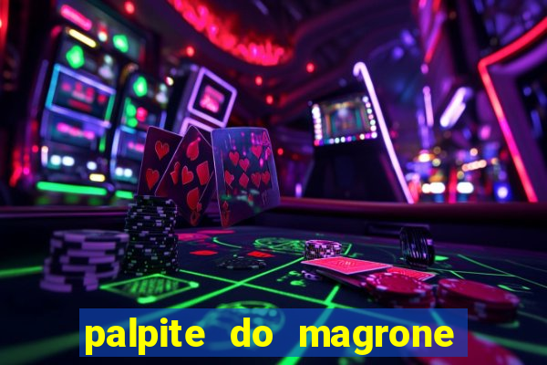 palpite do magrone para hoje