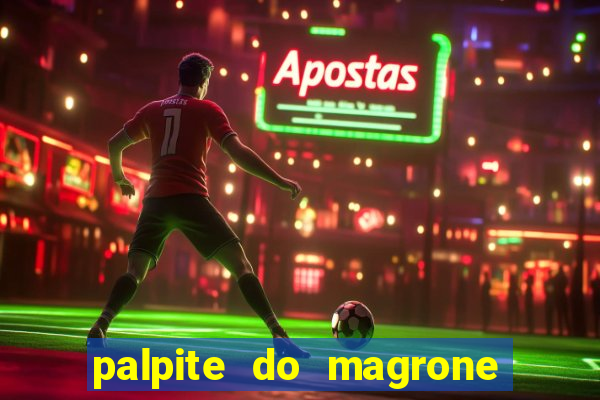 palpite do magrone para hoje