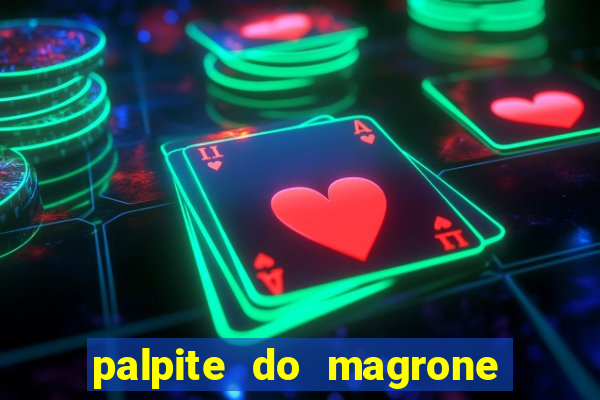 palpite do magrone para hoje