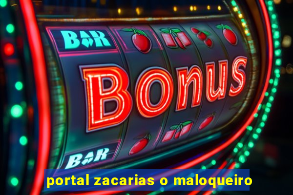 portal zacarias o maloqueiro