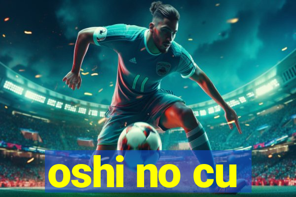 oshi no cu