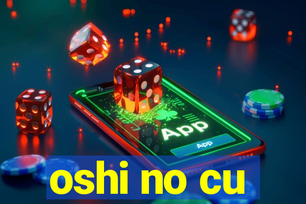 oshi no cu