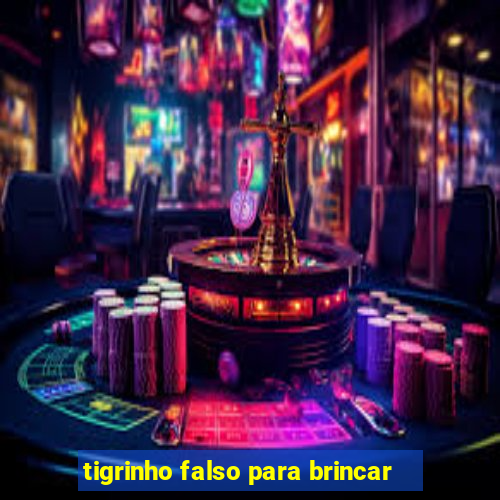 tigrinho falso para brincar