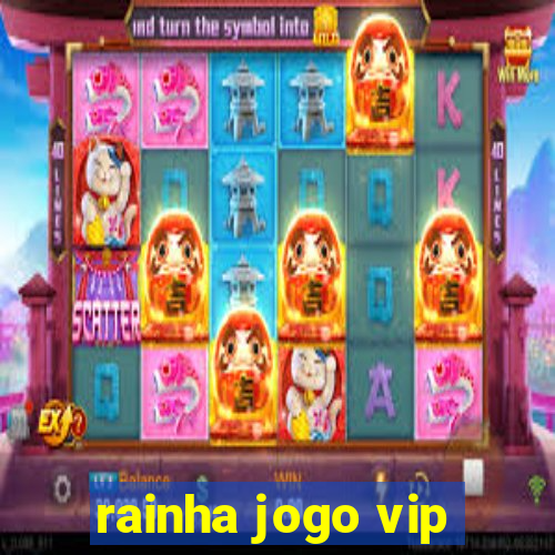 rainha jogo vip