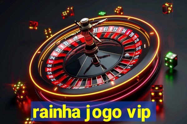 rainha jogo vip