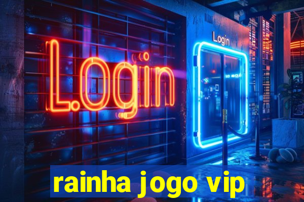 rainha jogo vip