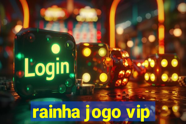 rainha jogo vip