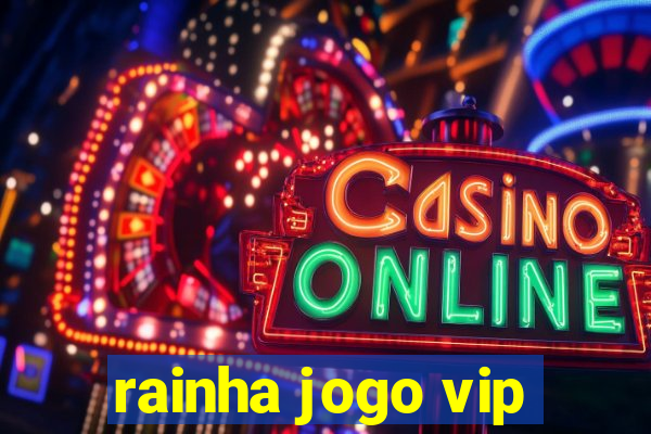 rainha jogo vip