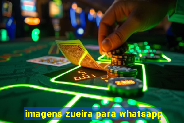 imagens zueira para whatsapp