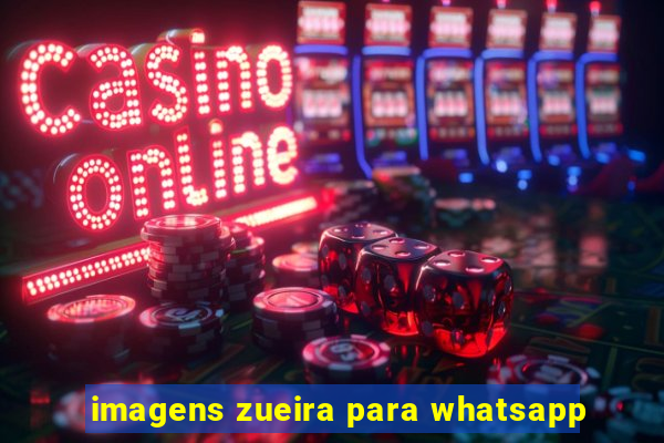 imagens zueira para whatsapp