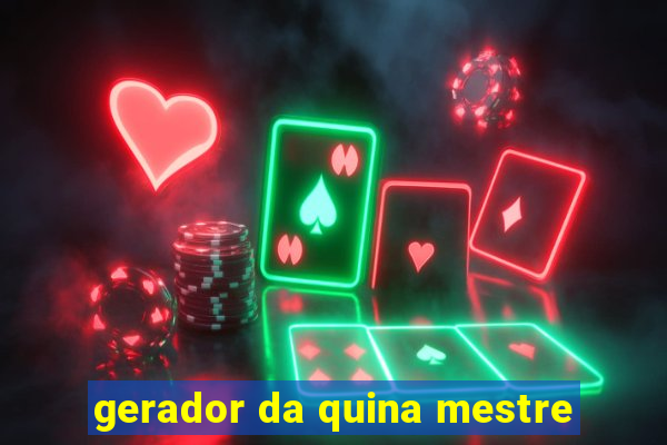 gerador da quina mestre