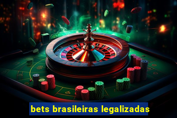 bets brasileiras legalizadas