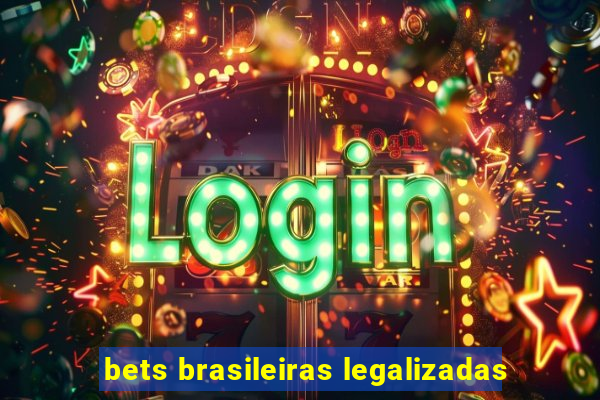 bets brasileiras legalizadas