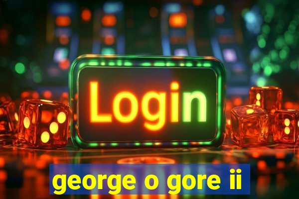 george o gore ii