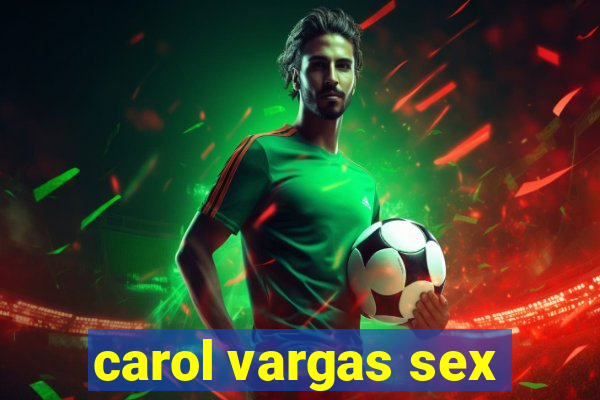 carol vargas sex