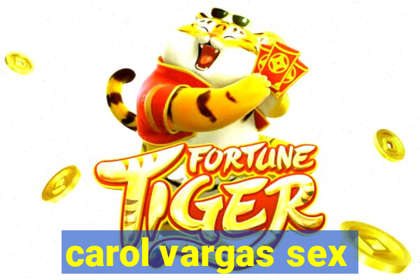 carol vargas sex