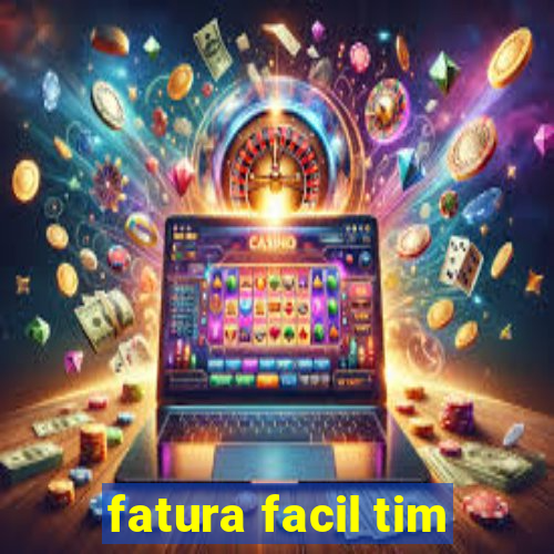 fatura facil tim