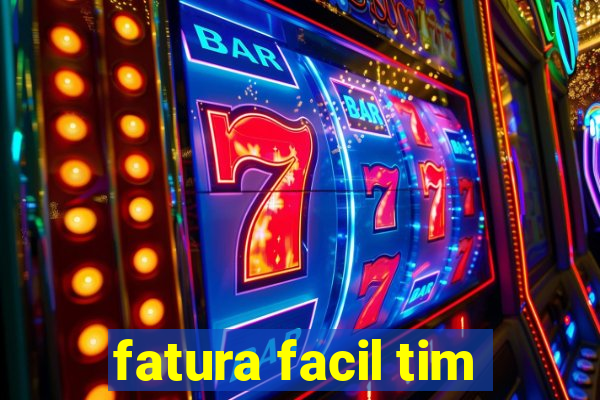 fatura facil tim