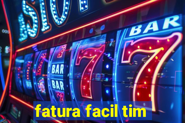 fatura facil tim