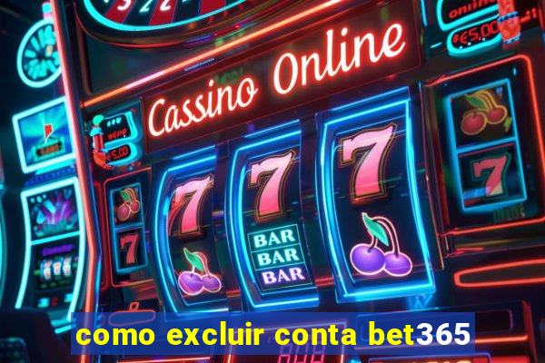 como excluir conta bet365