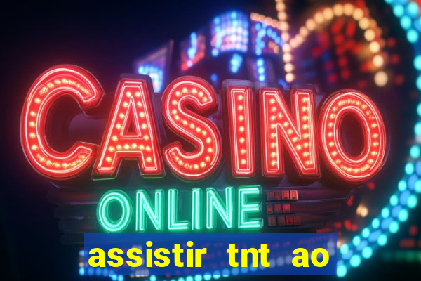 assistir tnt ao vivo gratis online