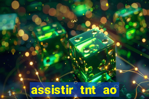 assistir tnt ao vivo gratis online