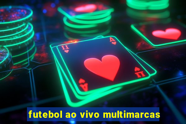 futebol ao vivo multimarcas