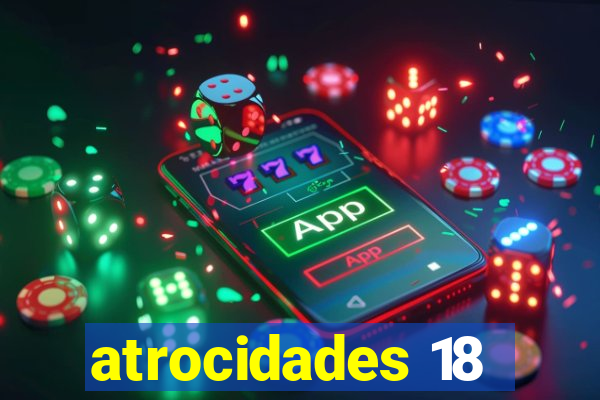 atrocidades 18