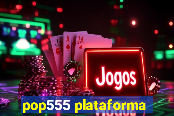 pop555 plataforma