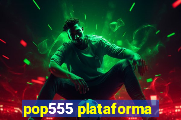 pop555 plataforma