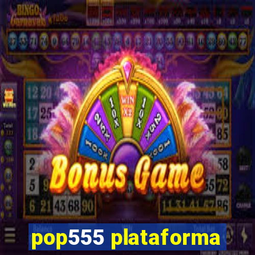 pop555 plataforma