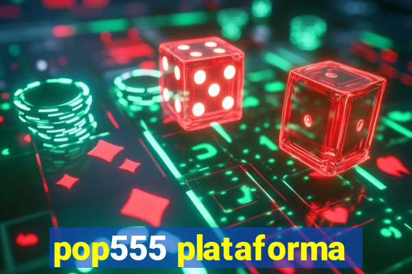 pop555 plataforma