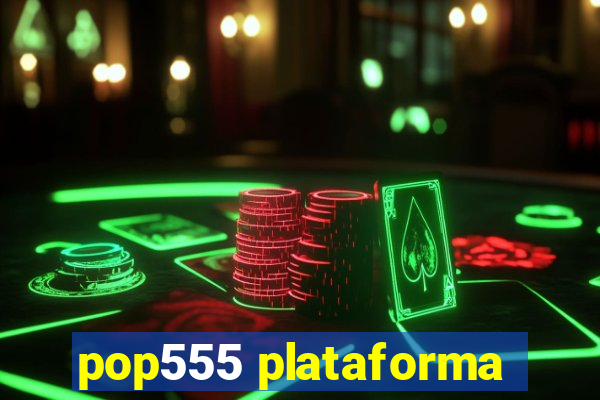 pop555 plataforma