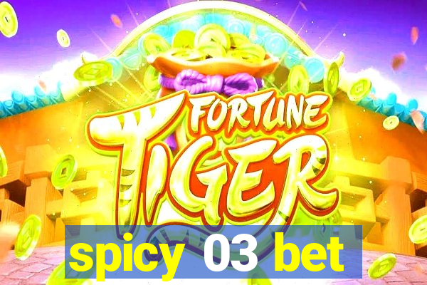 spicy 03 bet