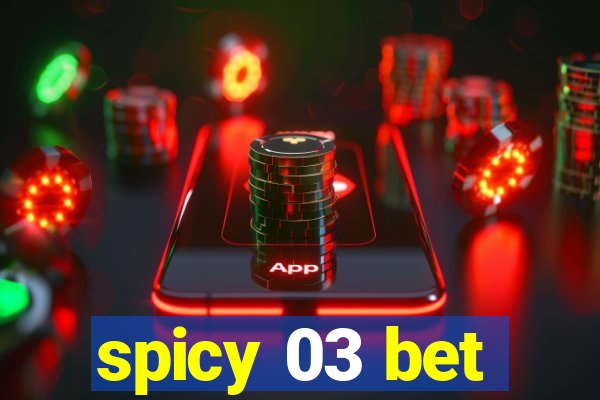 spicy 03 bet