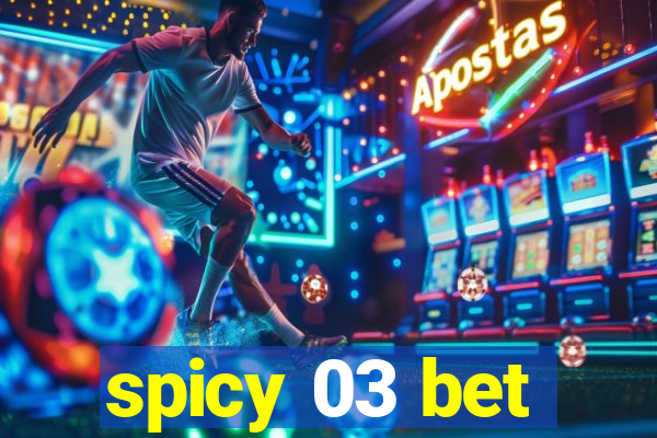 spicy 03 bet