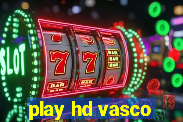 play hd vasco