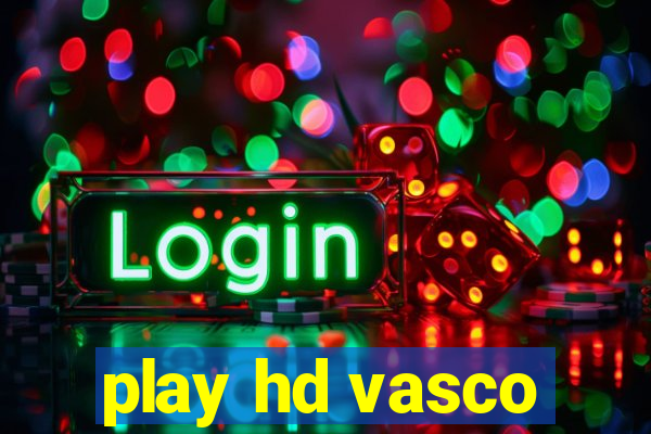 play hd vasco