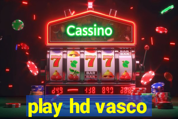 play hd vasco