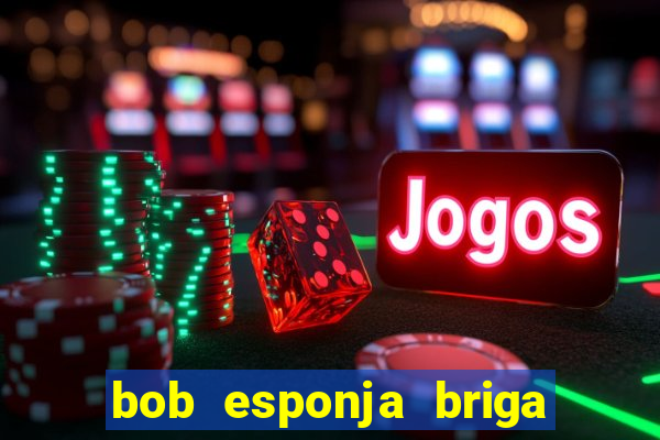 bob esponja briga nos corais