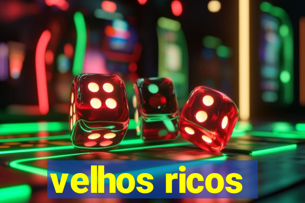 velhos ricos