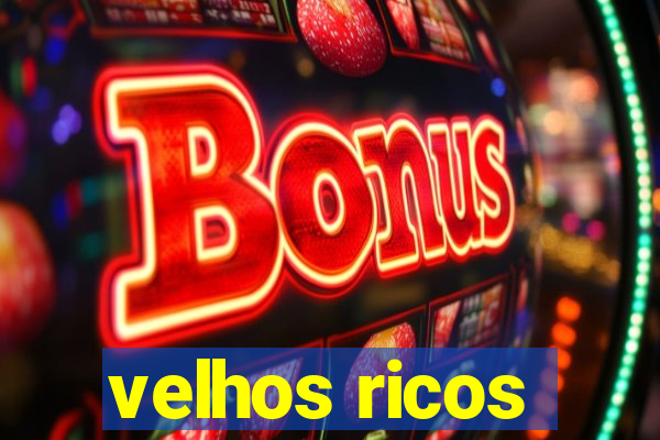 velhos ricos