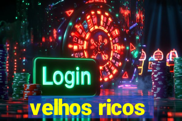 velhos ricos