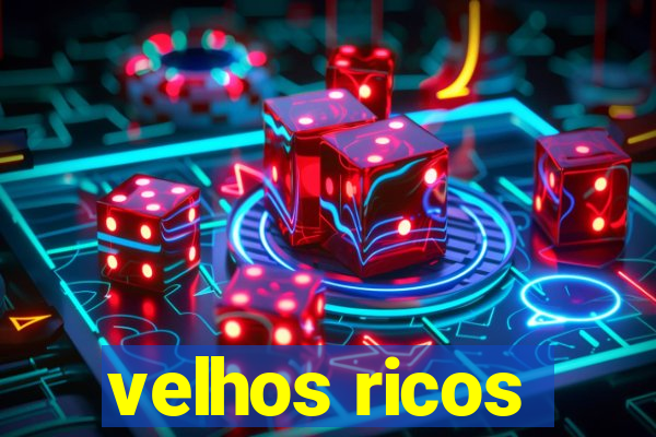 velhos ricos