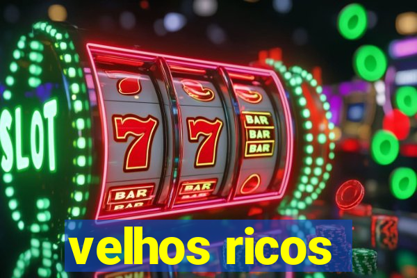 velhos ricos