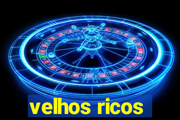 velhos ricos