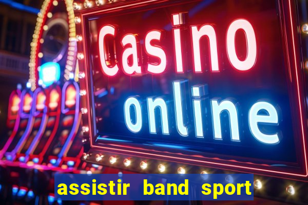 assistir band sport ao vivo