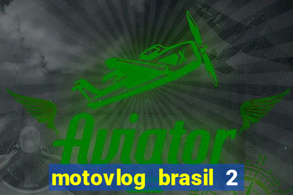 motovlog brasil 2 dinheiro infinito