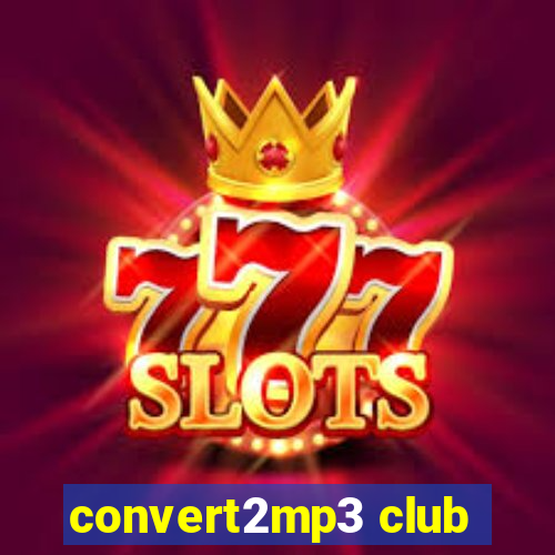 convert2mp3 club